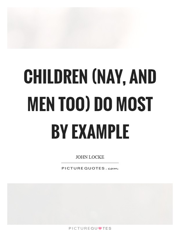 Children (nay, and men too) do most by example Picture Quote #1