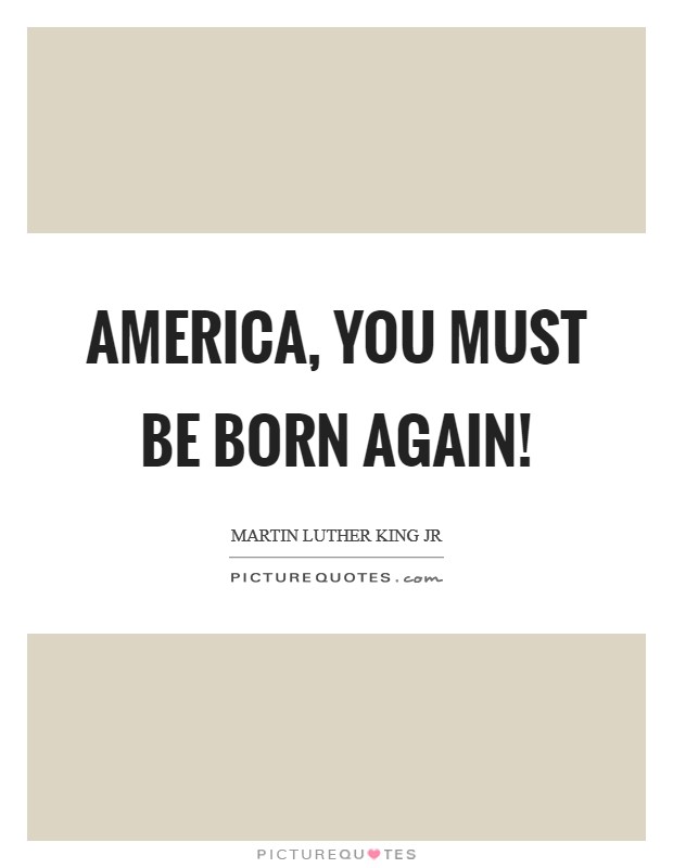 America, you must be born again! Picture Quote #1