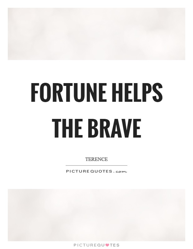 Fortune helps the brave Picture Quote #1