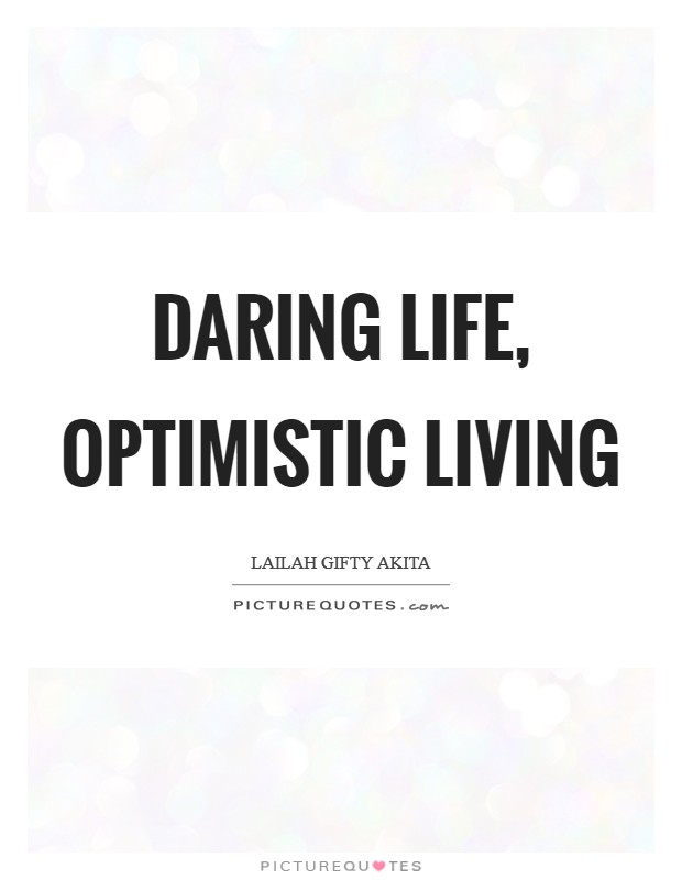 Daring life, optimistic living Picture Quote #1