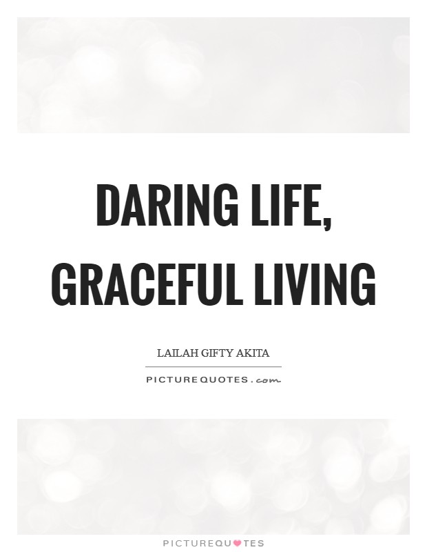 Daring life, graceful living Picture Quote #1