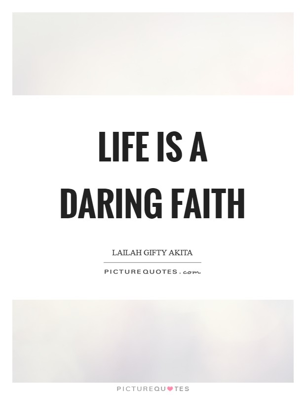 Life is a daring faith Picture Quote #1