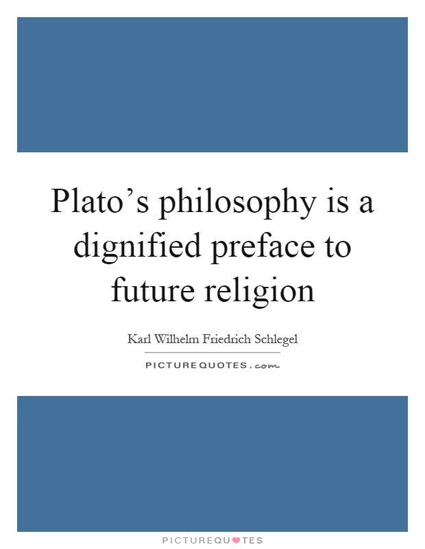 Plato’s philosophy is a dignified preface to future religion Picture Quote #1