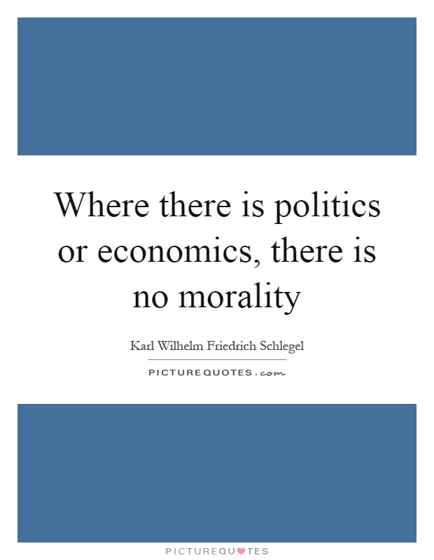 Where there is politics or economics, there is no morality Picture Quote #1
