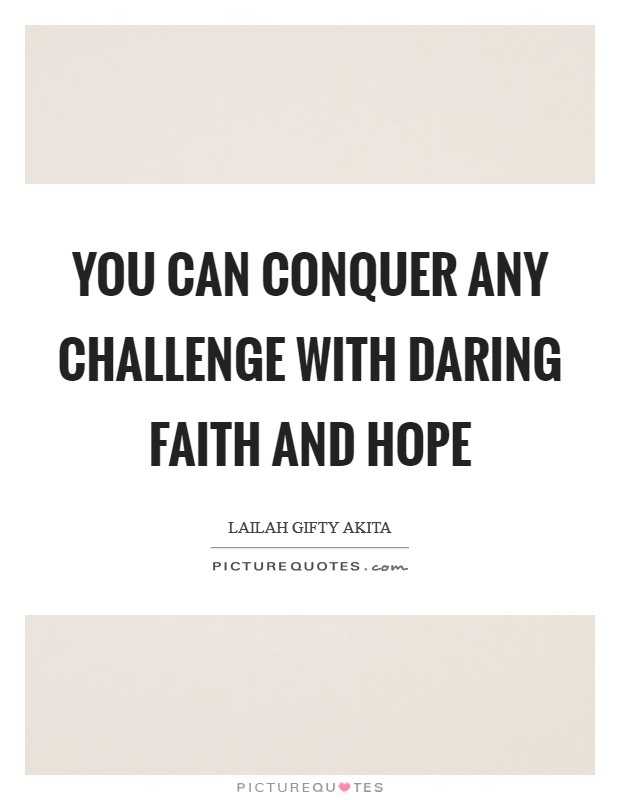 You can conquer any challenge with daring faith and hope Picture Quote #1