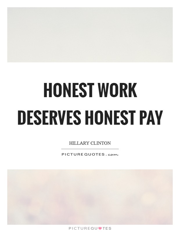 Honest work deserves honest pay Picture Quote #1