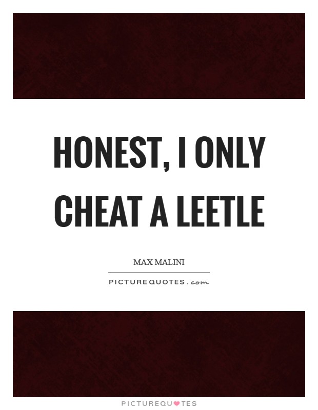 Honest, I only cheat a leetle Picture Quote #1