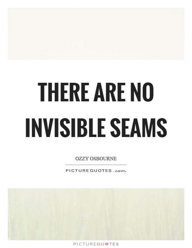 There are no invisible seams Picture Quote #1