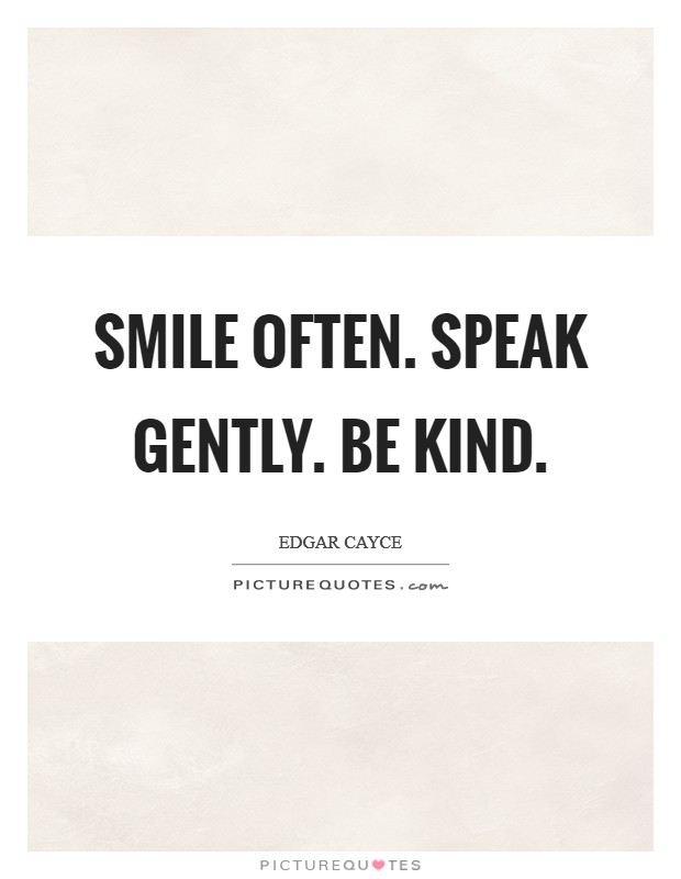 Smile often. Speak gently. Be kind. Picture Quote #1