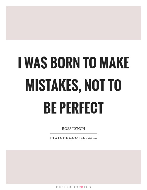 I was born to make mistakes, not to be perfect Picture Quote #1