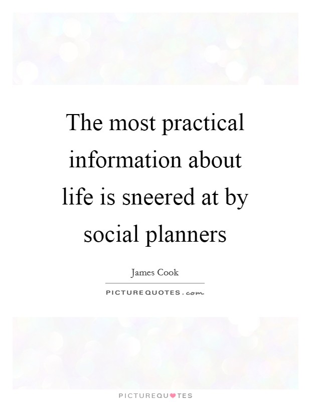 The most practical information about life is sneered at by social planners Picture Quote #1