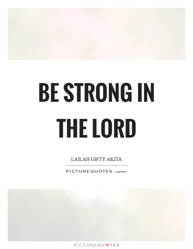 Be strong in the Lord Picture Quote #1