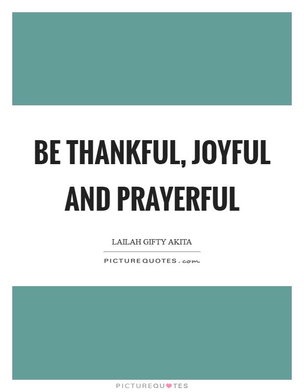 Be thankful, joyful and prayerful Picture Quote #1