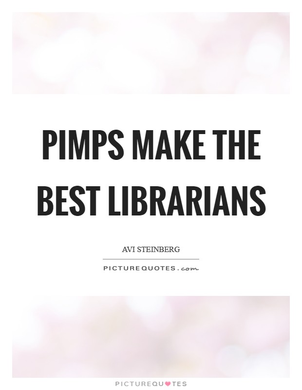 Pimps make the best librarians Picture Quote #1