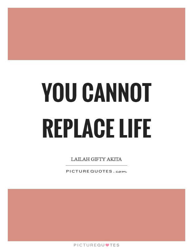You cannot replace life Picture Quote #1