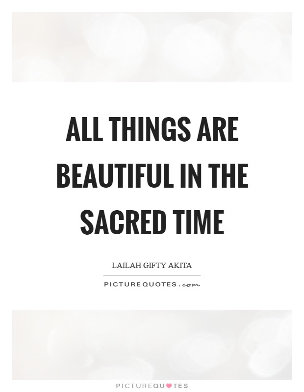 All things are beautiful in the sacred time Picture Quote #1