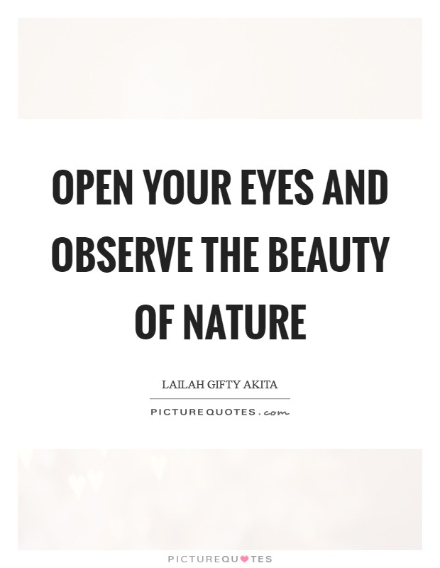 Open your eyes and observe the beauty of nature Picture Quote #1