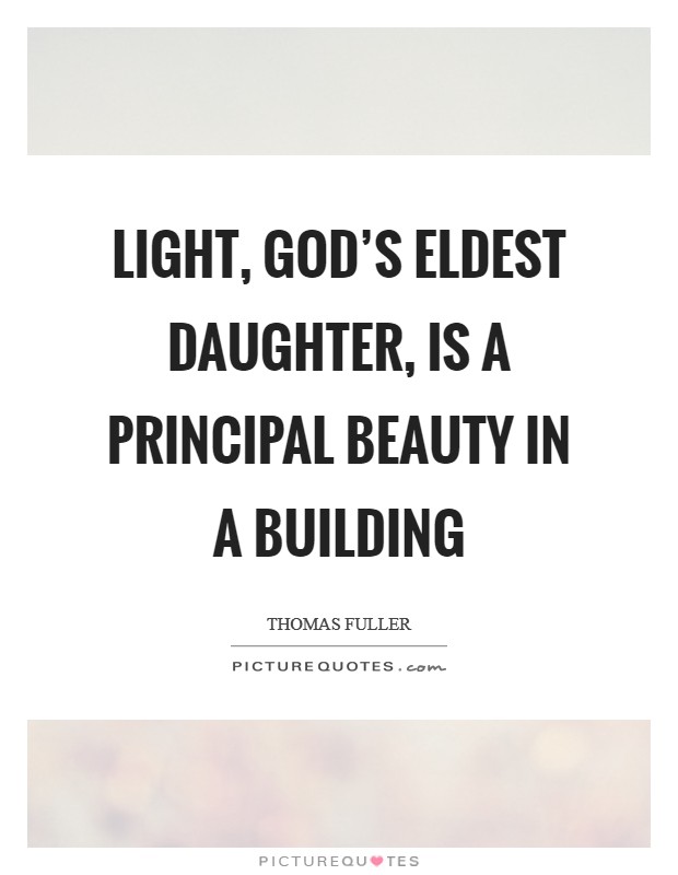 Light, God’s eldest daughter, is a principal beauty in a building Picture Quote #1