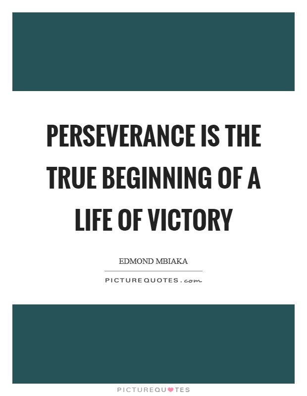 Perseverance is the true beginning of a life of victory Picture Quote #1