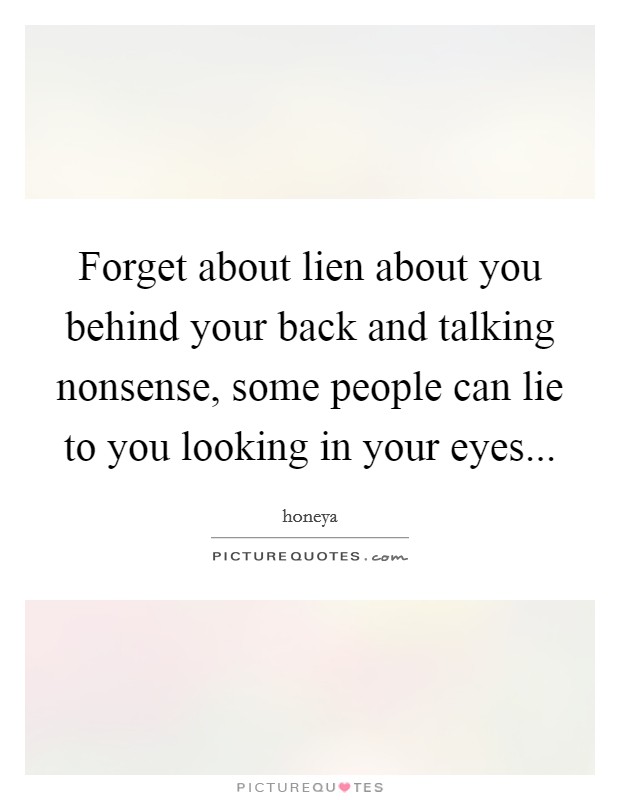Forget about lien about you behind your back and talking nonsense, some people can lie to you looking in your eyes Picture Quote #1