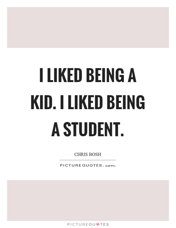 I liked being a kid. I liked being a student Picture Quote #1
