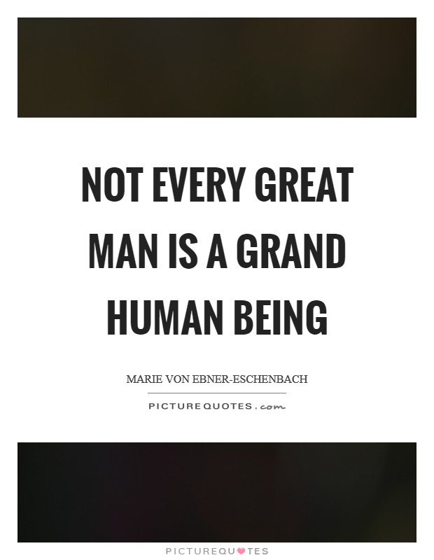 Not every great man is a grand human being Picture Quote #1