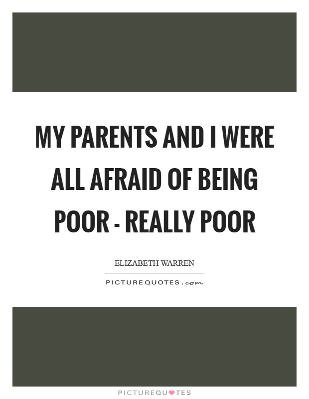 My parents and I were all afraid of being poor - really poor Picture Quote #1