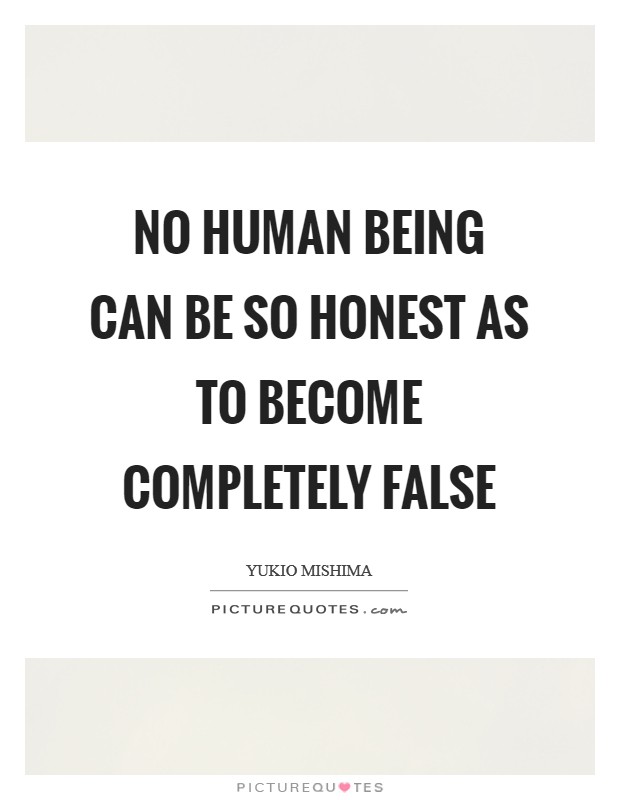 No human being can be so honest as to become completely false Picture Quote #1