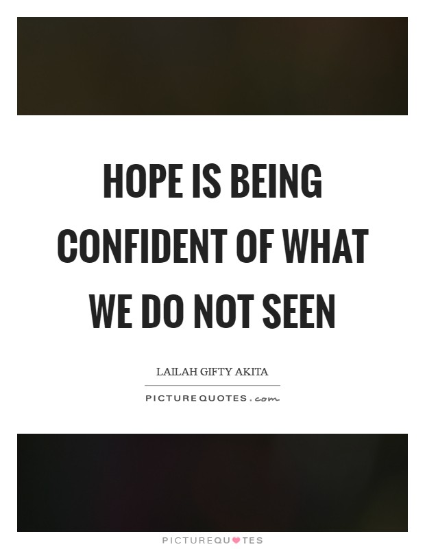 Hope is being confident of what we do not seen Picture Quote #1