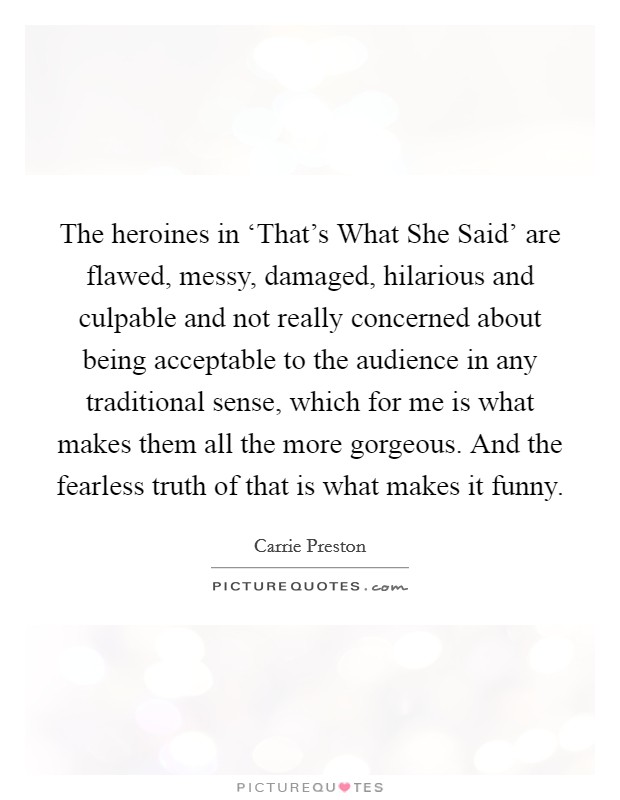 The heroines in 'That's What She Said' are flawed, messy,... | Picture  Quotes