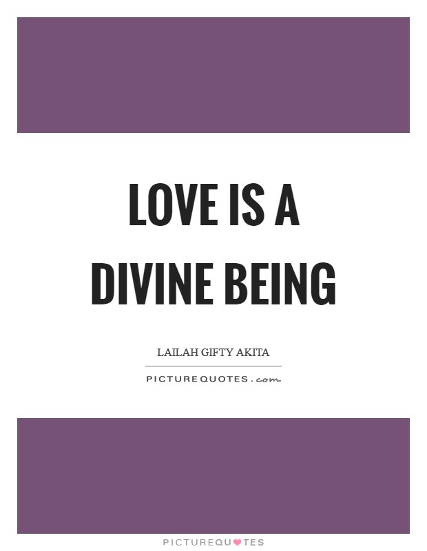 Love is a divine being Picture Quote #1