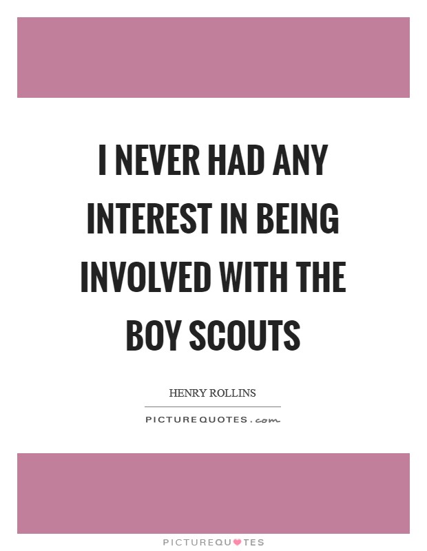 I never had any interest in being involved with the Boy Scouts Picture Quote #1