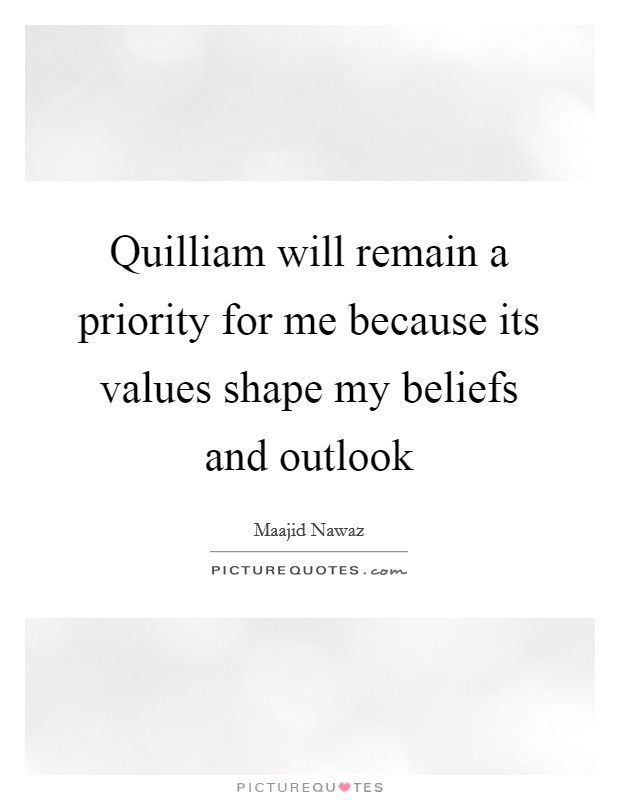 Quilliam will remain a priority for me because its values shape my beliefs and outlook Picture Quote #1