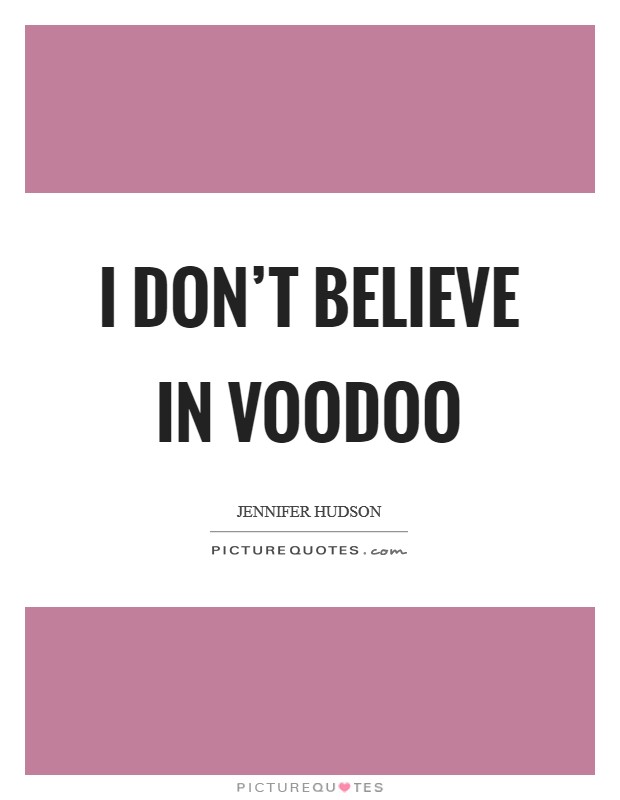 I don’t believe in voodoo Picture Quote #1