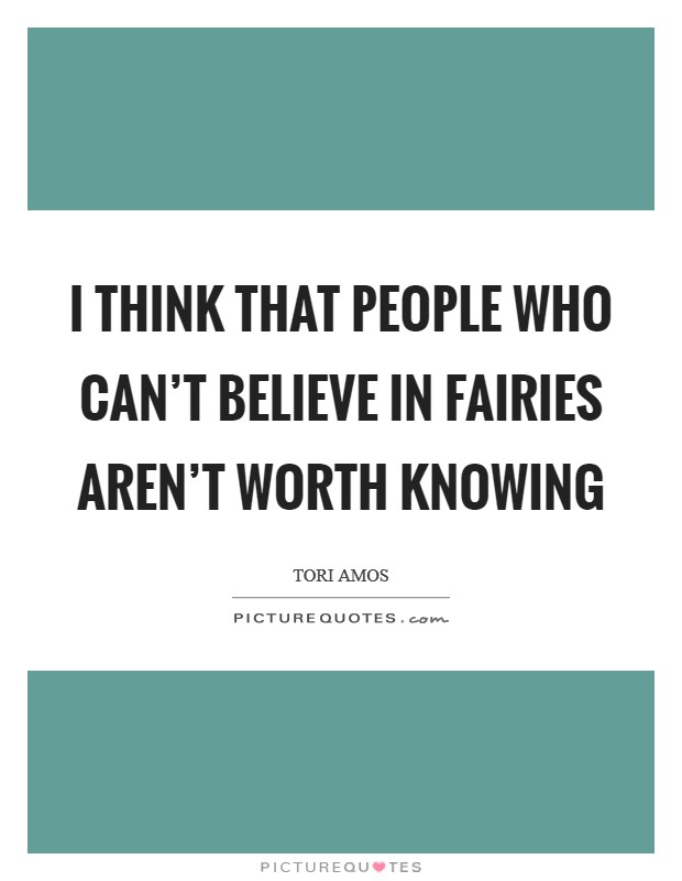 I think that people who can’t believe in fairies aren’t worth knowing Picture Quote #1