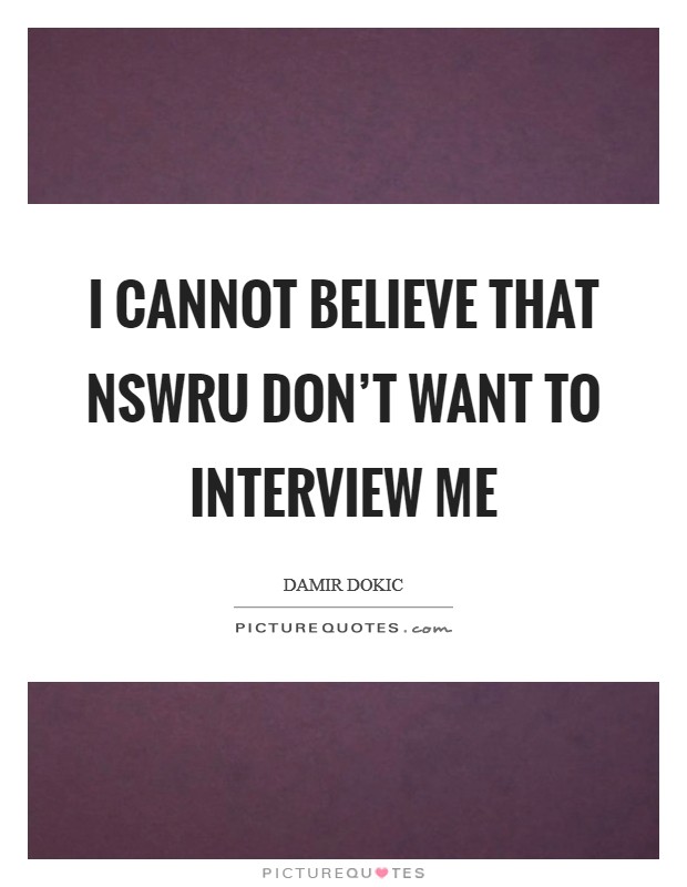 I cannot believe that NSWRU don’t want to interview me Picture Quote #1