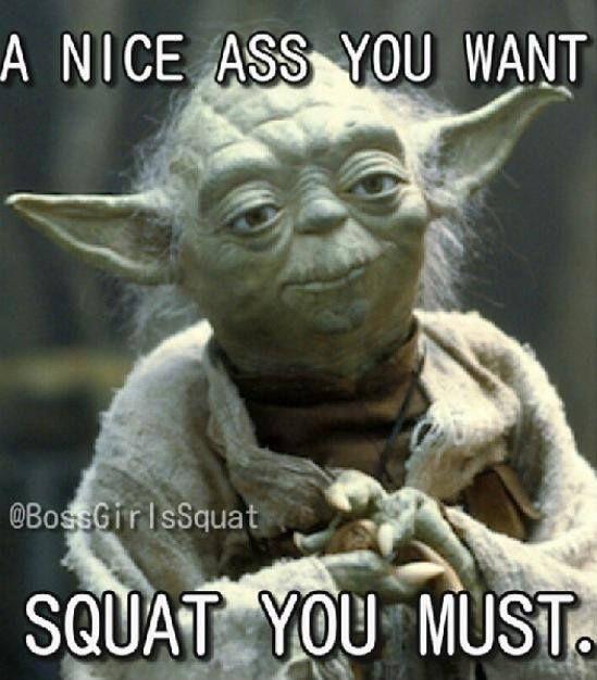 A nice ass you want. Squat you must Picture Quote #1