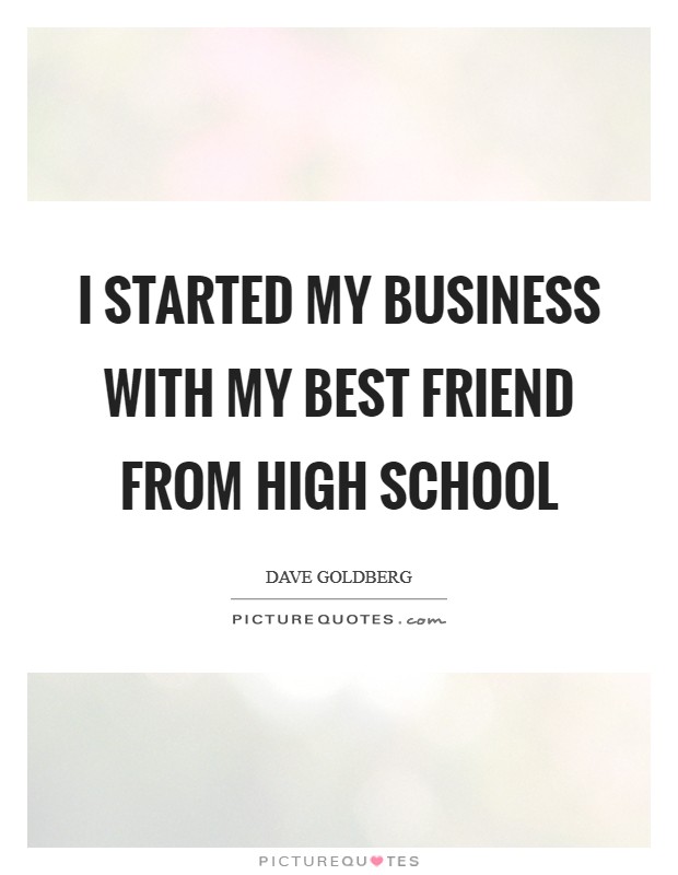 I started my business with my best friend from high school Picture Quote #1