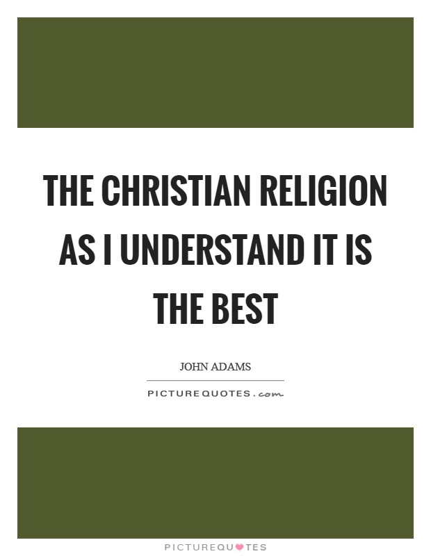 The Christian Religion as I understand it is the best Picture Quote #1