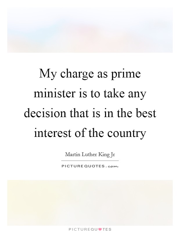 My charge as prime minister is to take any decision that is in the best interest of the country Picture Quote #1