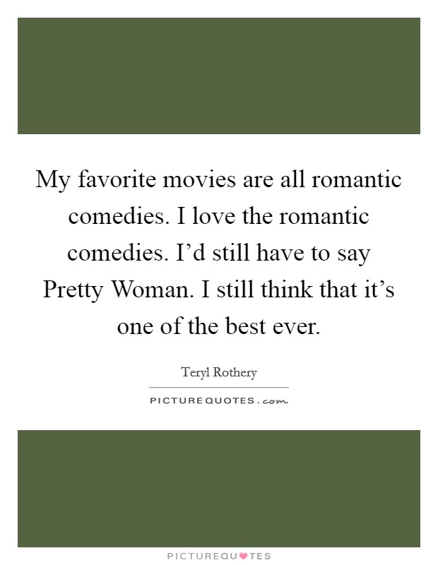 My Favorite Movies Are All Romantic Comedies I Love The Picture Quotes