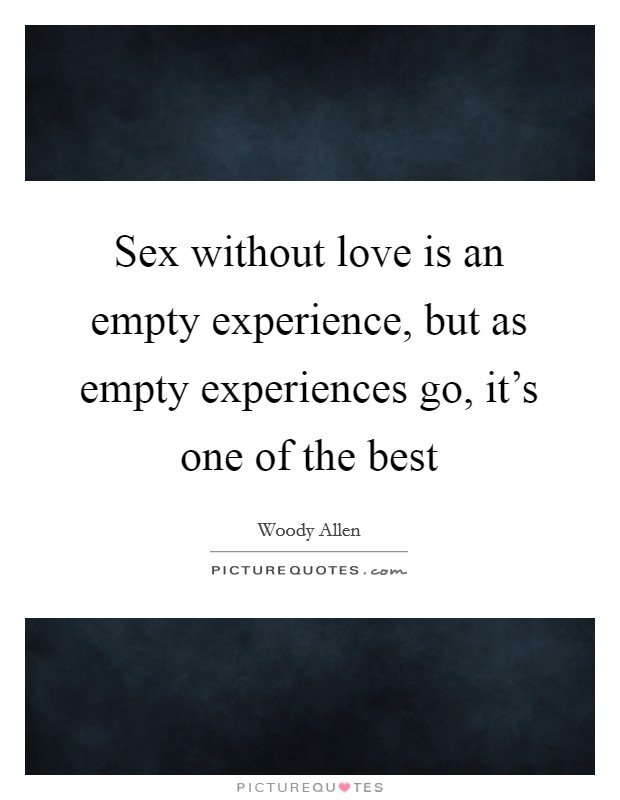 Sex Without Love Is An Empty Experience 15