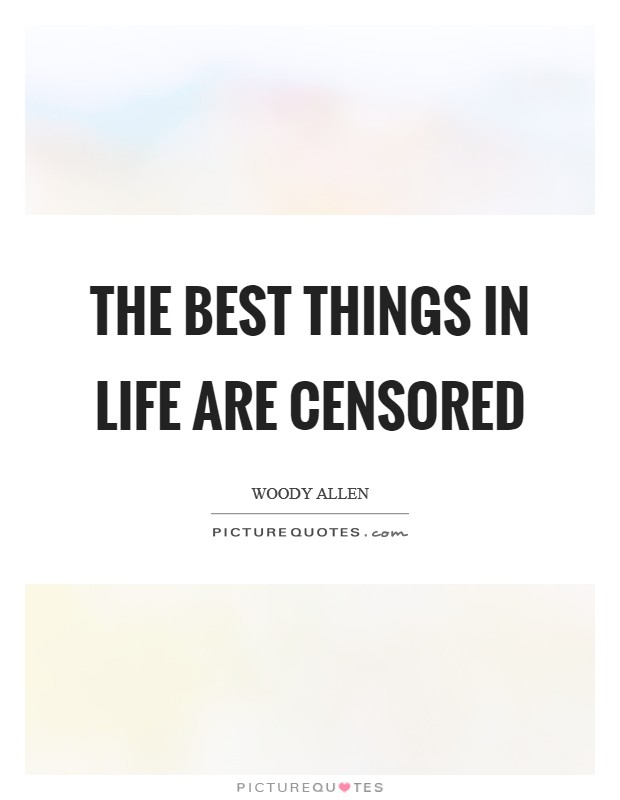 The best things in life are censored Picture Quote #1