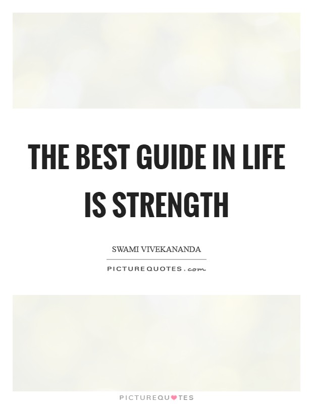The best guide in life is strength Picture Quote #1