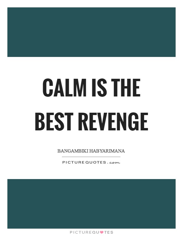 Calm is the best revenge Picture Quote #1
