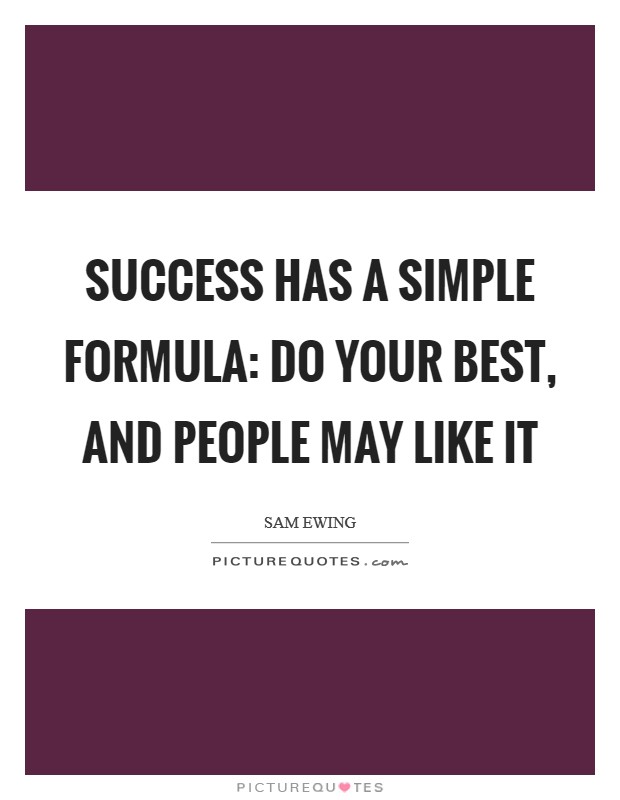 Success has a simple formula: do your best, and people may like it Picture Quote #1