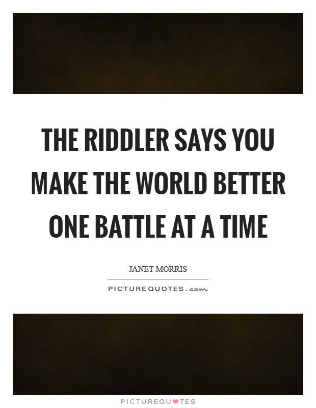 The Riddler says you make the world better one battle at a time Picture Quote #1