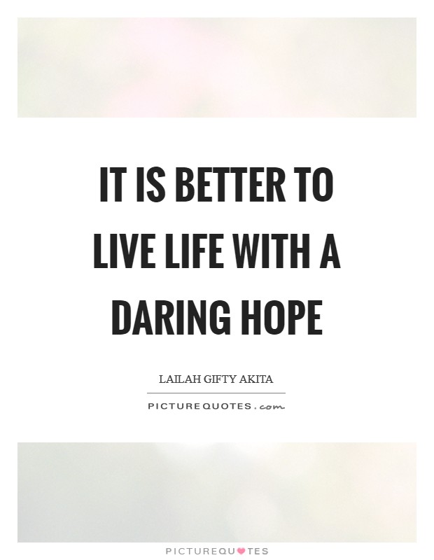 It is better to live life with a daring hope Picture Quote #1