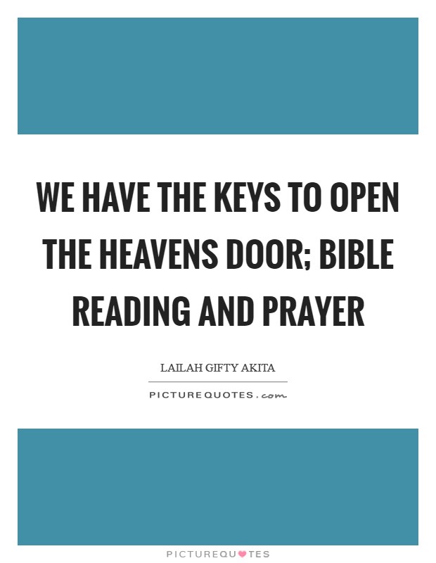 We have the keys to open the Heavens door; Bible reading and prayer Picture Quote #1