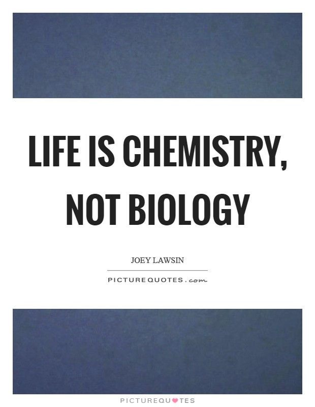 Life is chemistry, not biology Picture Quote #1
